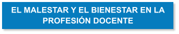 EL MALESTAR Y EL BIENESTAR EN LA PROFESIN DOCENTE