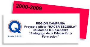 2000-2009 REGIÓN CAMPANIA Proyecto piloto “HACER ESCUELA”  Calidad de la Enseñanza “Pedagogo de la Educación y Formación”