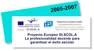 2005-2007 Proyecto Europeo DI.SCOL.A La profesionalidad docente para garantizar el éxito escolar